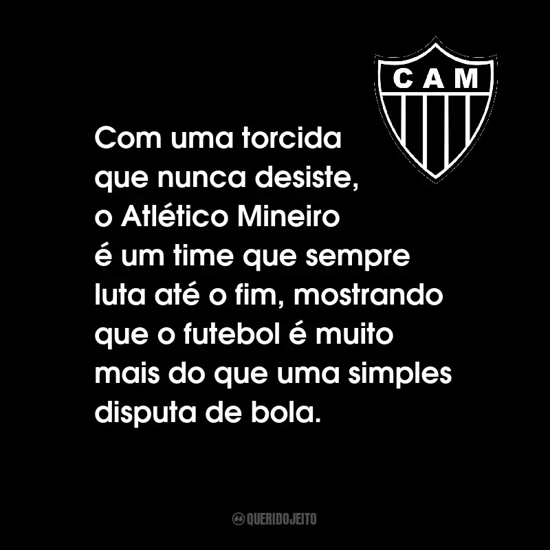 Frases do Clube Atlético Mineiro: Com uma torcida que nunca desiste, o Atlético Mineiro é um time que sempre luta até o fim, mostrando que o futebol é muito mais do que uma simples disputa de bola.