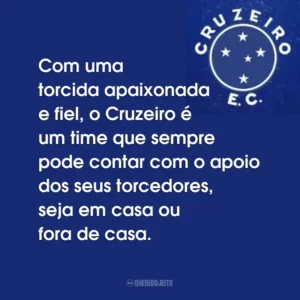 Com uma torcida apaixonada e fiel, o Cruzeiro é um time que sempre pode contar com o apoio dos seus torcedores, seja em casa ou fora de casa.
