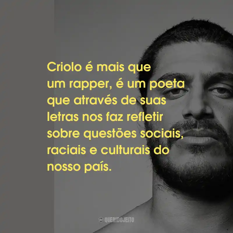Frases do Criolo: Criolo é mais que um rapper, é um poeta que através de suas letras nos faz refletir sobre questões sociais, raciais e culturais do nosso país.