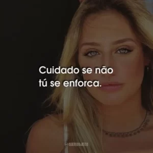 Cuidado se não tú se enforca.