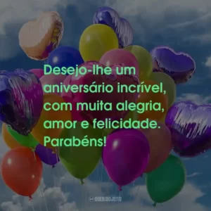 Desejo-lhe um aniversário incrível, com muita alegria, amor e felicidade. Parabéns!