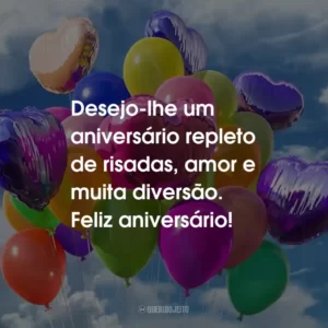 Desejo-lhe um aniversário repleto de risadas, amor e muita diversão. Feliz aniversário!