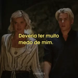 Deveria ter muito medo de mim.