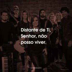 Distante de Ti, Senhor, não posso viver.