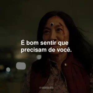 É bom sentir que precisam de você.