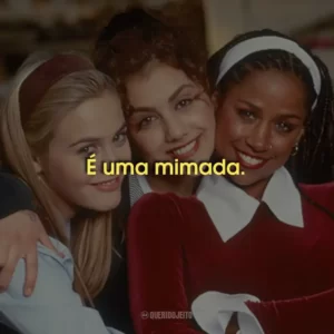 É uma mimada.