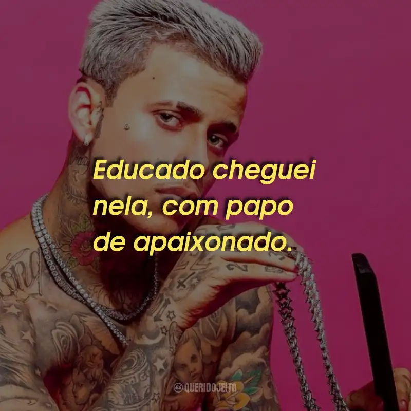 Frases do MC Pedrinho: Educado cheguei nela, com papo de apaixonado.