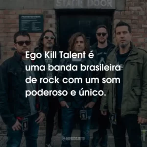 Ego Kill Talent é uma banda brasileira de rock com um som poderoso e único.