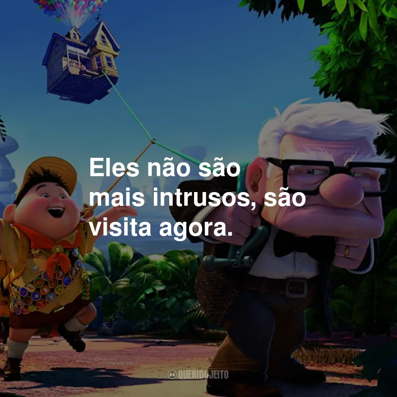 Frases do Filme Up - Altas Aventuras: Eles não são mais intrusos, são visita agora.