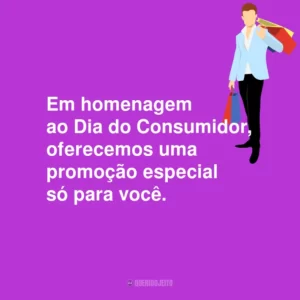 Em homenagem ao Dia do Consumidor, oferecemos uma promoção especial só para você.