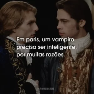 Em paris, um vampiro precisa ser inteligente, por muitas razões.