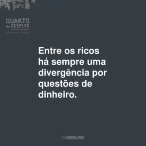 Entre os ricos há sempre uma divergência por questões de dinheiro.