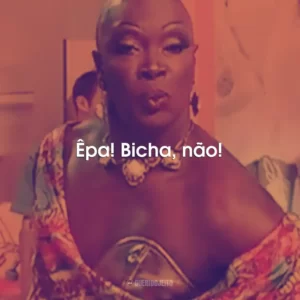 Êpa! Bicha, não!