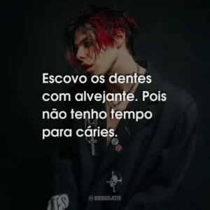 Escovo os dentes com alvejante. Pois não tenho tempo para cáries.