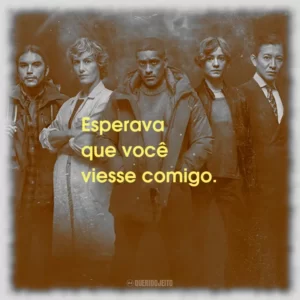 Esperava que você viesse comigo.