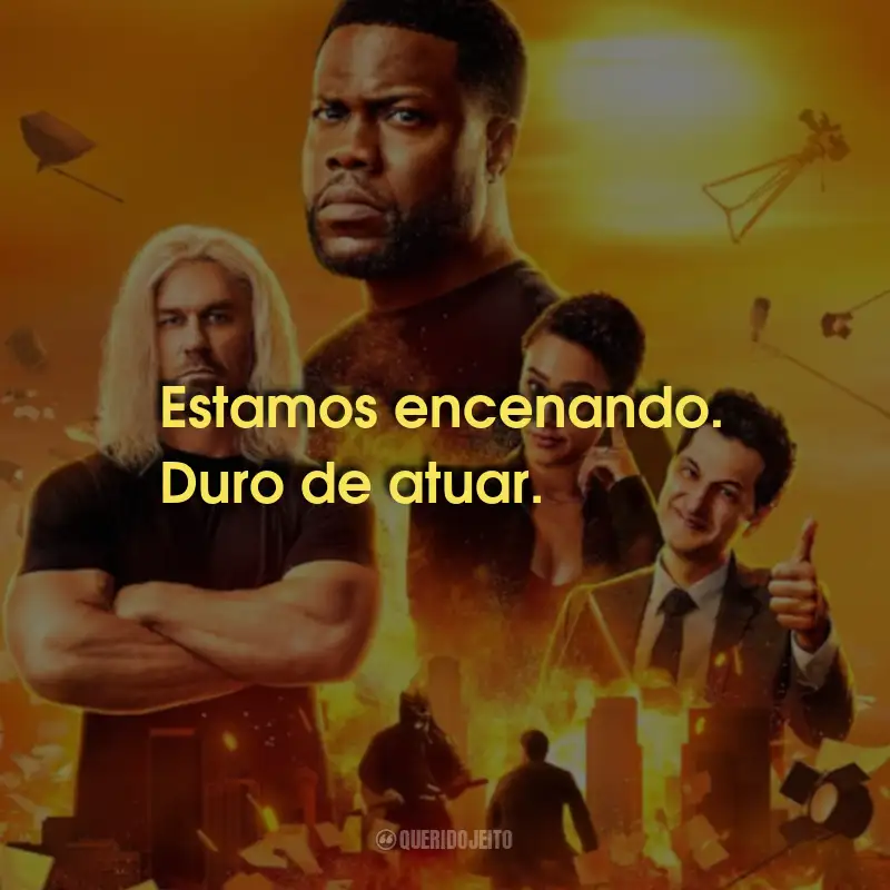 Frases da Série Duro De Atuar: Estamos encenando. Duro de atuar.