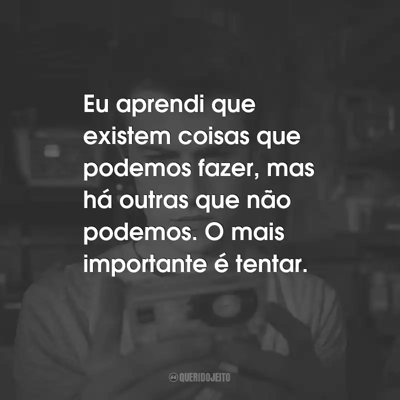 Frases da Série 13 Reasons Why: Eu aprendi que existem coisas que podemos fazer, mas há outras que não podemos. O mais importante é tentar. - Clay Jensen.