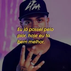 Eu já passei pelo pior, hoje eu to bem melhor.