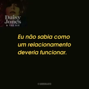 Eu não sabia como um relacionamento deveria funcionar.