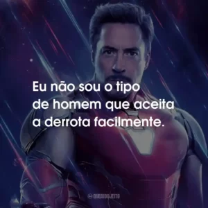 Eu não sou o tipo de homem que aceita a derrota facilmente.
