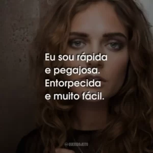 Eu sou rápida e pegajosa. Entorpecida e muito fácil.