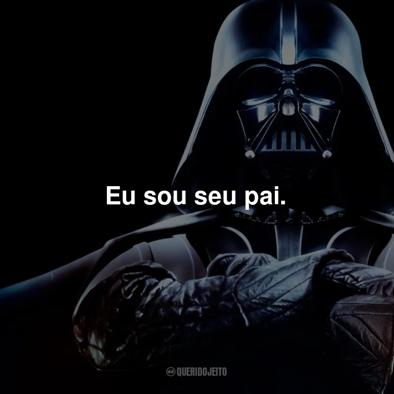 Frases do Darth Vader em Star Wars: Eu sou seu pai.