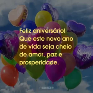 Feliz aniversário! Que este novo ano de vida seja cheio de amor, paz e prosperidade.