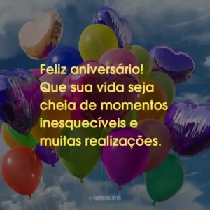 Feliz aniversário! Que sua vida seja cheia de momentos inesquecíveis e muitas realizações.