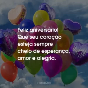 Feliz aniversário! Que seu coração esteja sempre cheio de esperança, amor e alegria.
