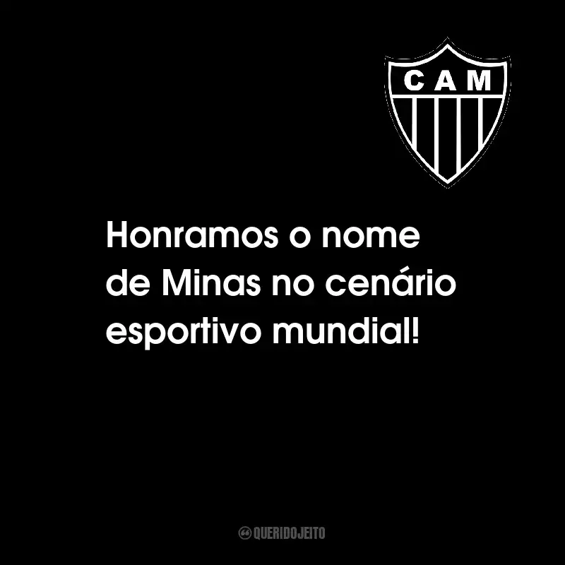 Frases do Clube Atlético Mineiro: Honramos o nome de Minas no cenário esportivo mundial!