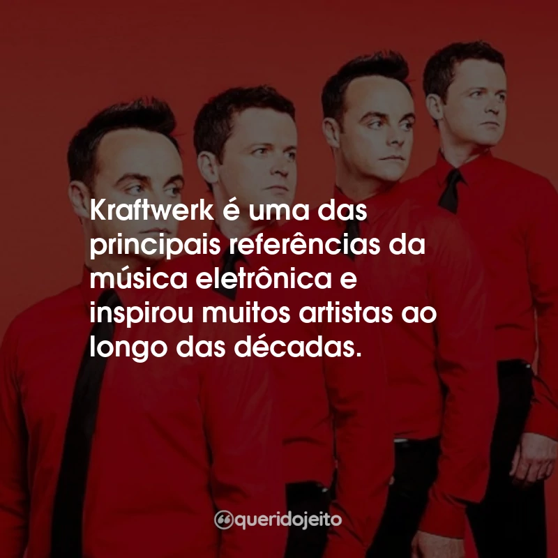 Frases de Kraftwerk: Kraftwerk é uma das principais referências da música eletrônica e inspirou muitos artistas ao longo das décadas.