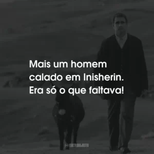 Mais um homem calado em Inisherin. Era só o que faltava!