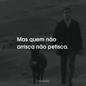 Mas quem não arrisca não petisca.