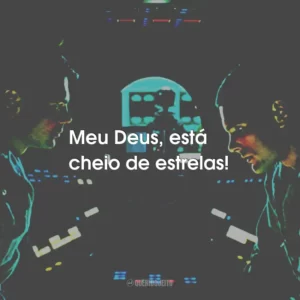 Meu Deus, está cheio de estrelas!