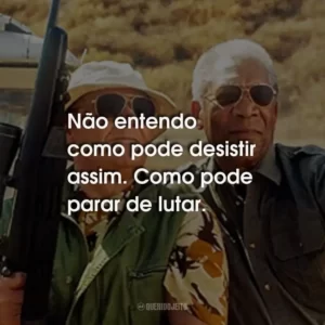 Não entendo como pode desistir assim. Como pode parar de lutar.