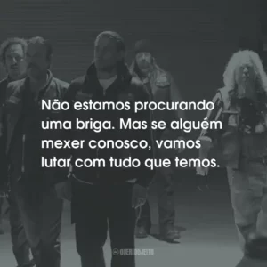 Não estamos procurando uma briga. Mas se alguém mexer conosco, vamos lutar com tudo que temos. – Bobby Munson.