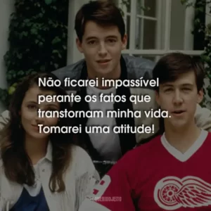Não ficarei impassível perante os fatos que transtornam minha vida. Tomarei uma atitude!