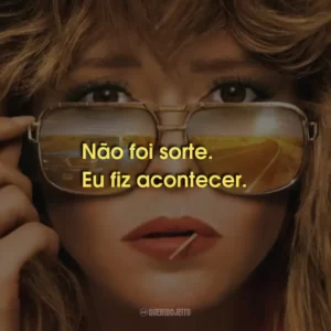 Não foi sorte. Eu fiz acontecer.