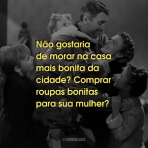 Não gostaria de morar na casa mais bonita da cidade? Comprar roupas bonitas para sua mulher?