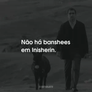 Não há banshees em Inisherin.