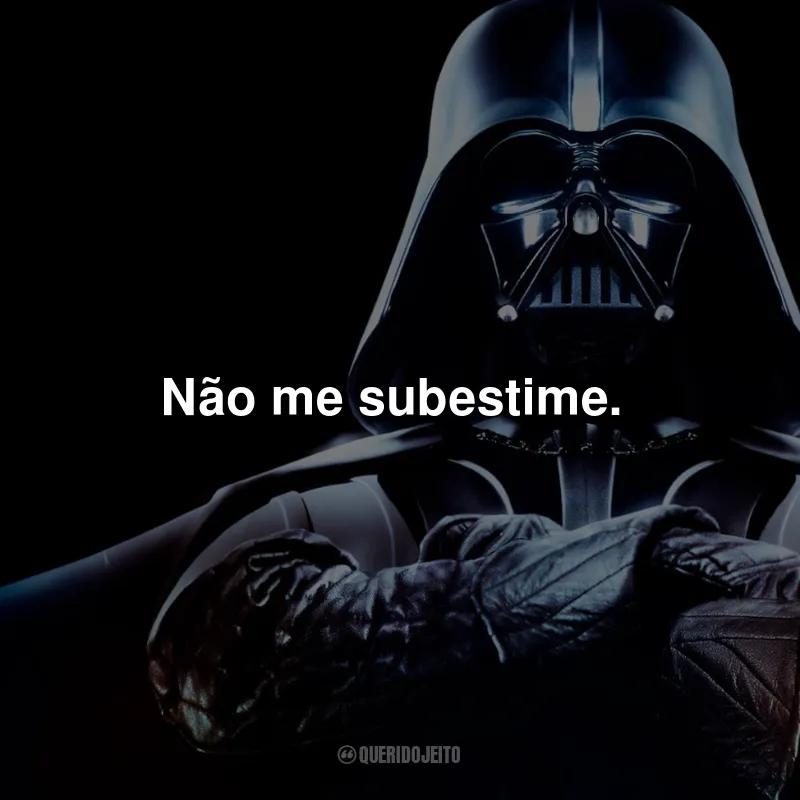 Frases do Darth Vader em Star Wars: Não me subestime.