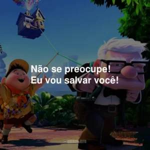 Não se preocupe! Eu vou salvar você!