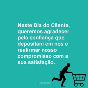 Neste Dia do Cliente, queremos agradecer pela confiança que depositam em nós e reafirmar nosso compromisso com a sua satisfação.