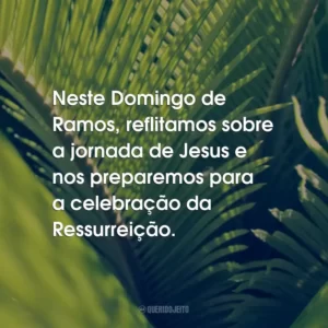 Neste Domingo de Ramos, reflitamos sobre a jornada de Jesus e nos preparemos para a celebração da Ressurreição.