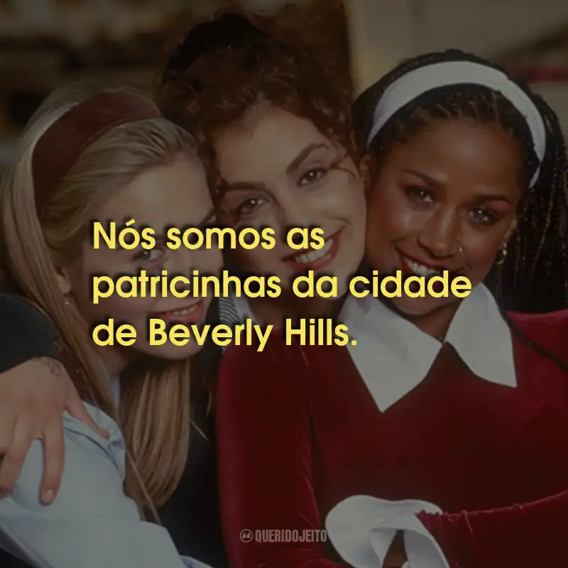 Frases do Filme As Patricinhas de Beverly Hills: Nós somos as patricinhas da cidade de Beverly Hills.