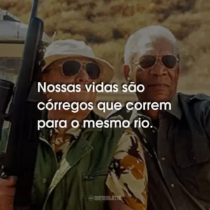 Nossas vidas são córregos que correm para o mesmo rio.
