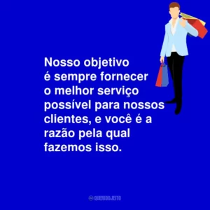 Nosso objetivo é sempre fornecer o melhor serviço possível para nossos clientes, e você é a razão pela qual fazemos isso.