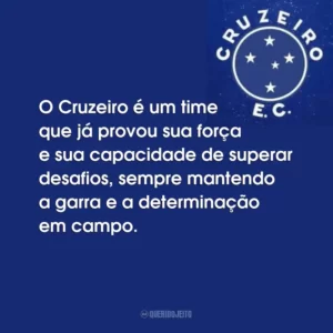O Cruzeiro é um time que já provou sua força e sua capacidade de superar desafios, sempre mantendo a garra e a determinação em campo.