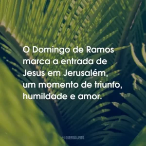 O Domingo de Ramos marca a entrada de Jesus em Jerusalém, um momento de triunfo, humildade e amor.
