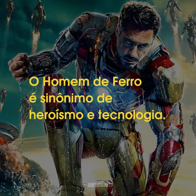 Frases do Filme Homem de Ferro 3: O Homem de Ferro é sinônimo de heroísmo e tecnologia.